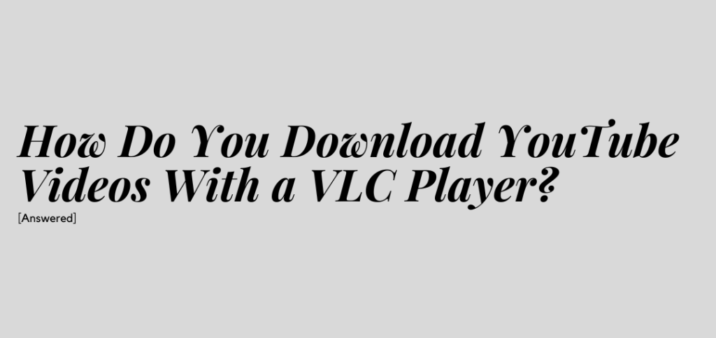 how do you download youtube videos with a vlc player?