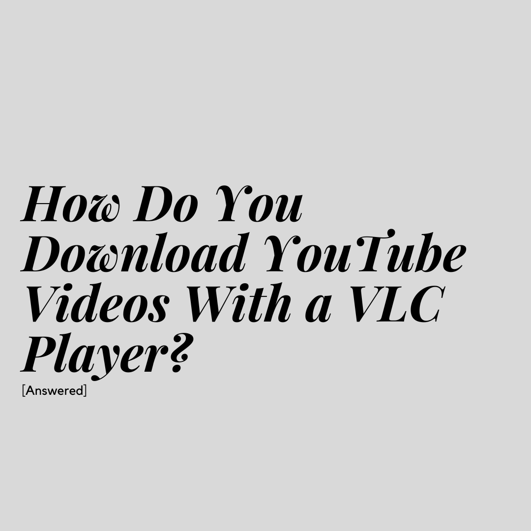 download youtube vids with a vlc player steps