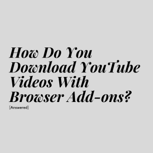 download youtube videos with browser addons